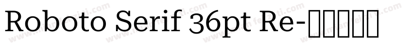 Roboto Serif 36pt Re字体转换